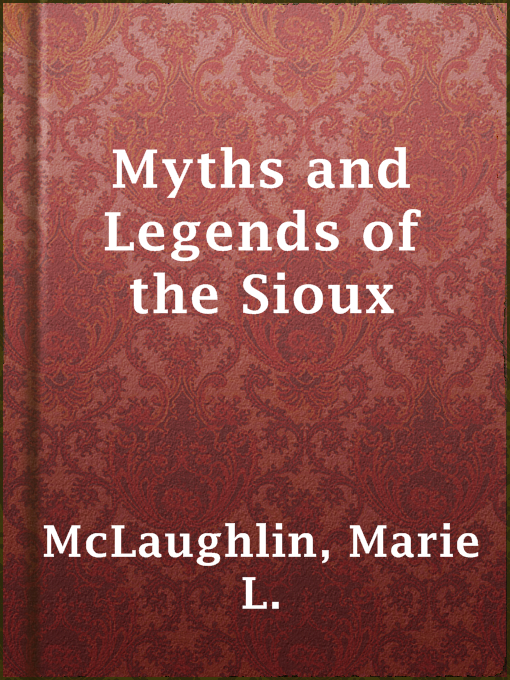Title details for Myths and Legends of the Sioux by Marie L. McLaughlin - Available